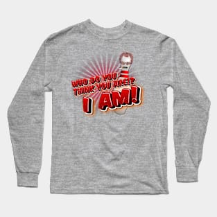 Who Do You Think You Are? Long Sleeve T-Shirt